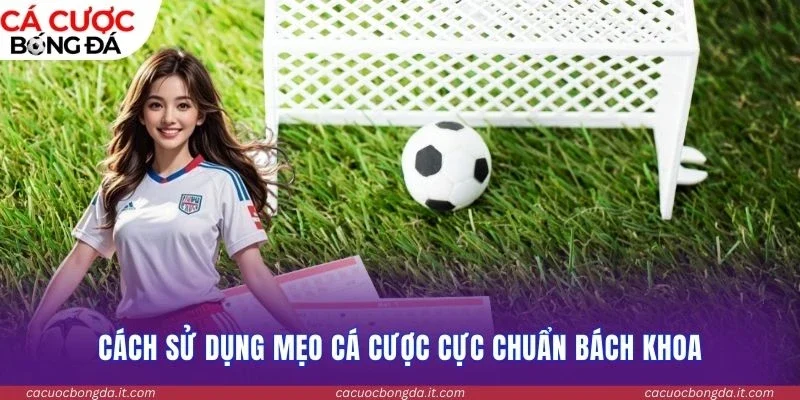 Cách sử dụng mẹo cá cược cực chuẩn bách khoa