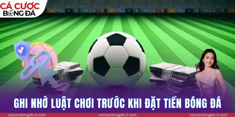 Ghi nhớ luật chơi trước khi đặt tiền bóng đá