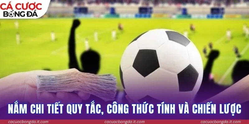 Nắm chi tiết quy tắc, công thức tính và chiến lược tối ưu