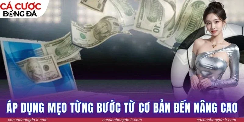 Áp dụng mẹo từng bước từ cơ bản đến nâng cao