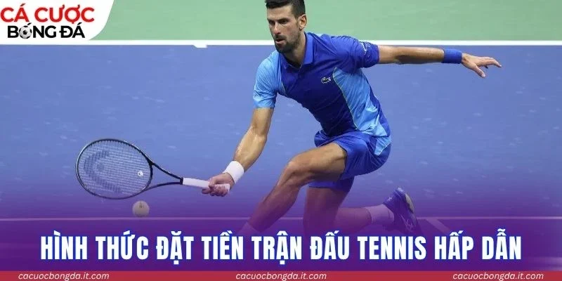 Hình thức đặt tiền trận đấu tennis hấp dẫn