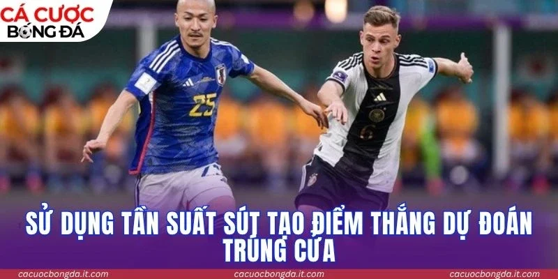 Sử dụng tần suất sút tạo điểm thắng dự đoán trúng cửa