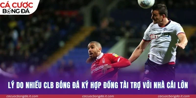 Lý do nhiều CLB bóng đá ký hợp đồng tài trợ với nhà cái lớn